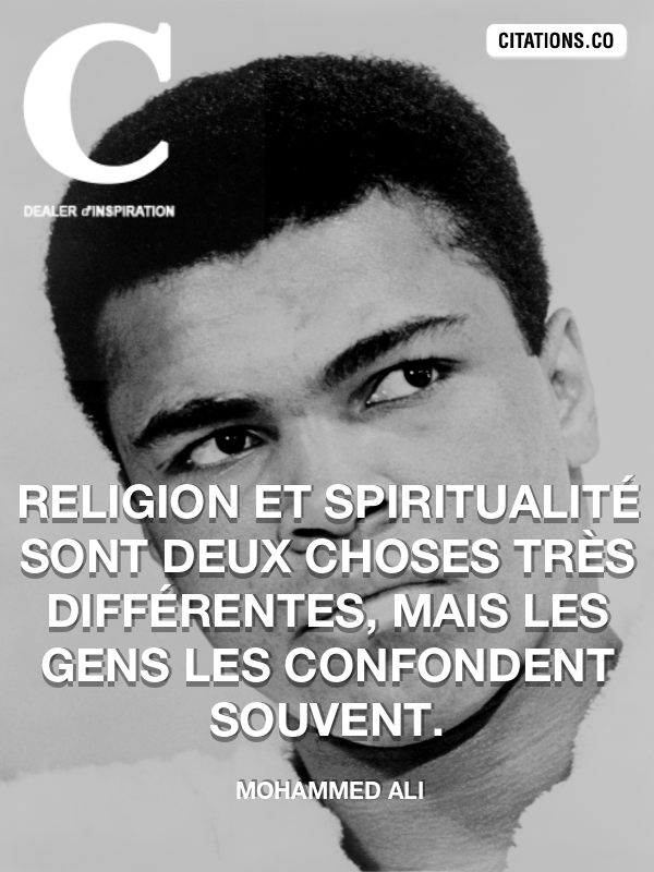 Mohammed Ali - Religion et spiritualité sont deux choses très différentes, mais les gens les confondent souvent.